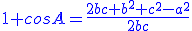3$\blue 1+cosA=\frac{2bc+b^2+c^2-a^2}{2bc}